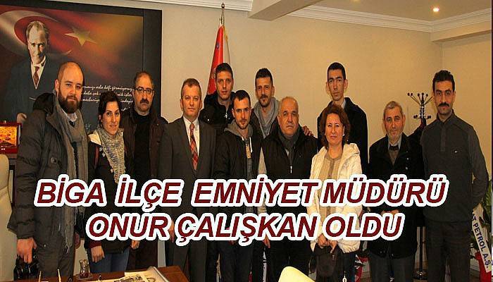 Biga'nın yeni Emniyet Müdürü Çalışkan oldu