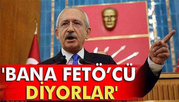 Kılıçdaroğlu: 'Bana FETÖ’cü diyorlar'