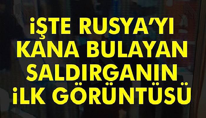 İşte Rusya'yı kana bulayan saldırganın ilk fotoğrafı