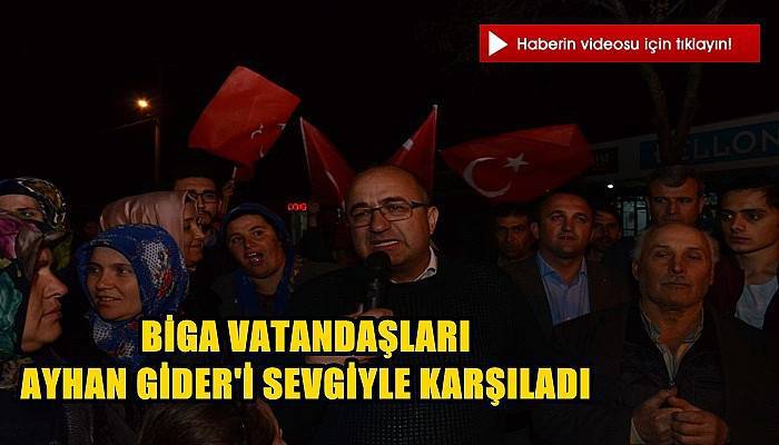 Biga Vatandaşları Ayhan Gider'i Sevgiyle Karşıladı (VİDEO)