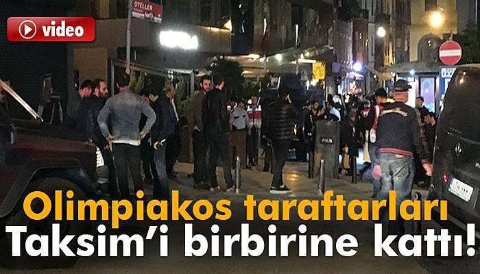 Olimpiakos taraftarları Taksim’de ortalığı birbirine kattı