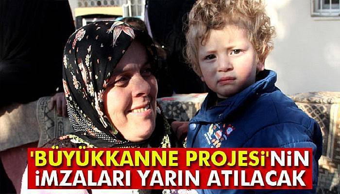  'Büyükkanne Projesi'nin imzaları yarın atılacak