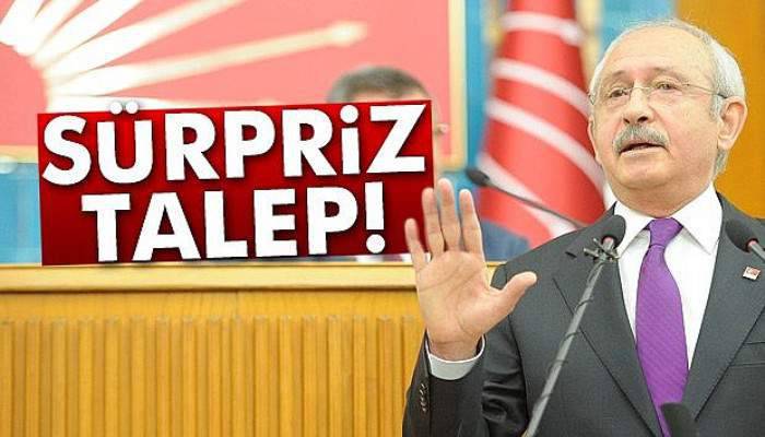  Kılıçdaroğlu'ndan sürpriz talep!