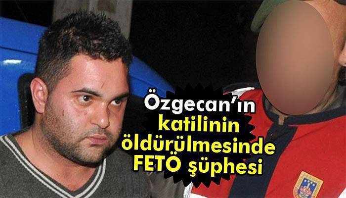 Özgecan’ın katilinin öldürülmesinde FETÖ şüphesi