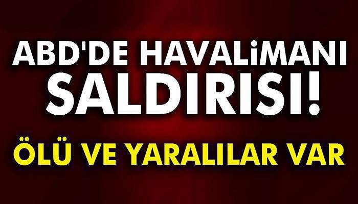 ABD'de havalimanı saldırısı: 5 ölü 8 yaralı