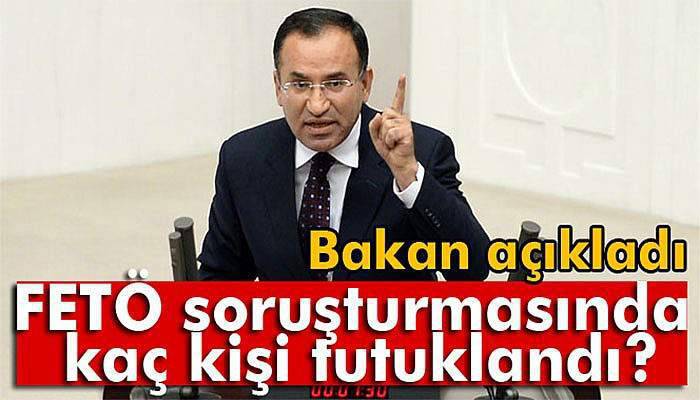 Bakan açıkladı! FETÖ soruşturmasında kaç kişi tutuklandı?