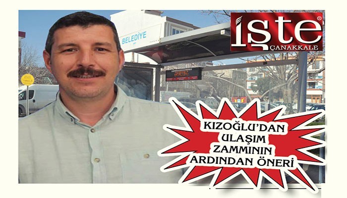 KIZOĞLU’DAN ULAŞIM ZAMMININ ARDINDAN ÖNERİ