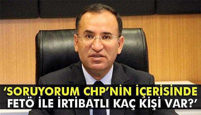 Bozdağ: 'Soruyorum CHP’nin içerisinde FETÖ ile irtibatlı kaç kişi var?'