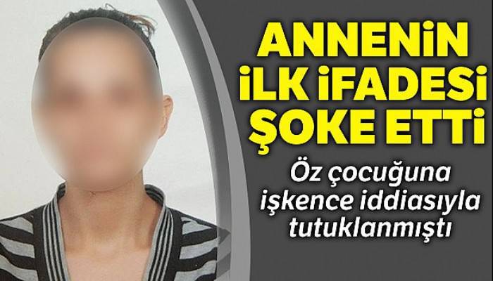 Öz çocuğuna işkence iddiasıyla tutuklanan anne hakim karşısına çıktı