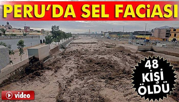  Peru’da sel faciası: 48 ölü