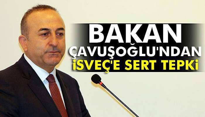 Çavuşoğlu'ndan İsveç'e sert tepki