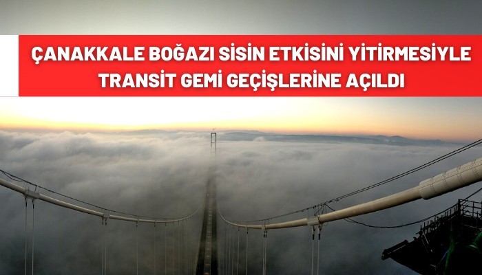 Sis etkisini kaybedince Çanakkale Boğazı trafiğe açıldı