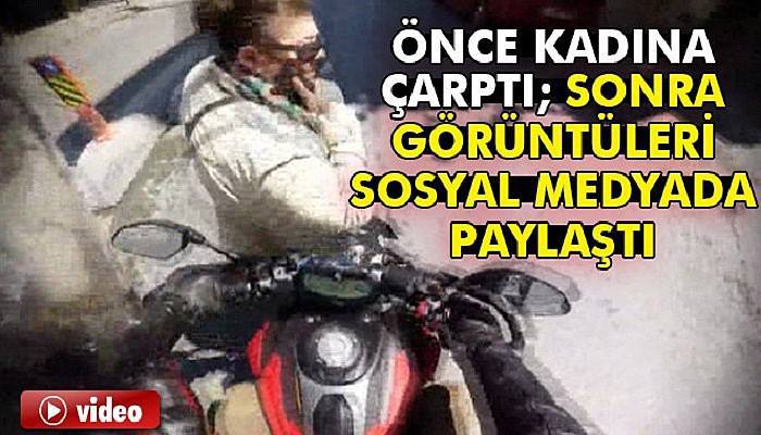 Kadına çarptığı görüntüleri sosyal medyada paylaştı