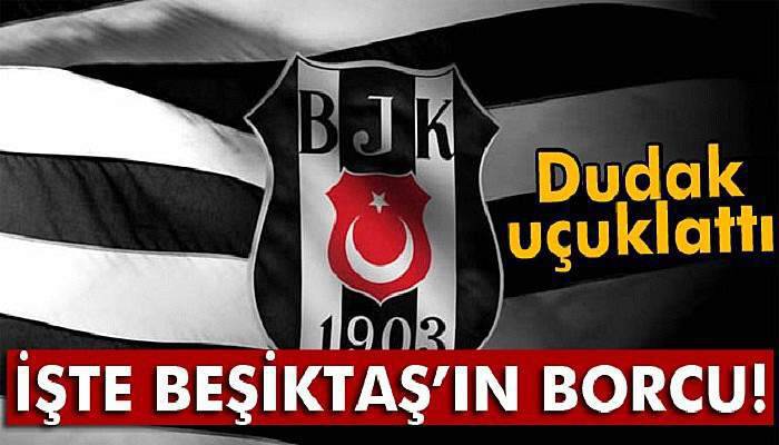 Beşiktaş'ın borcu açıklandı