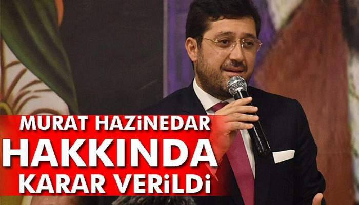  Murat Hazinedar hakkında karar verildi