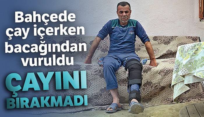 Bahçede çay içerken bacağından vuruldu, çayını bırakmadı