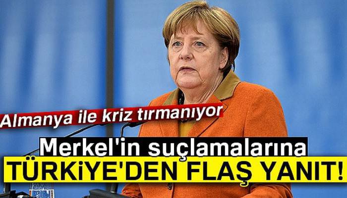 Merkel'in suçlamalarına Türkiye'den flaş yanıt