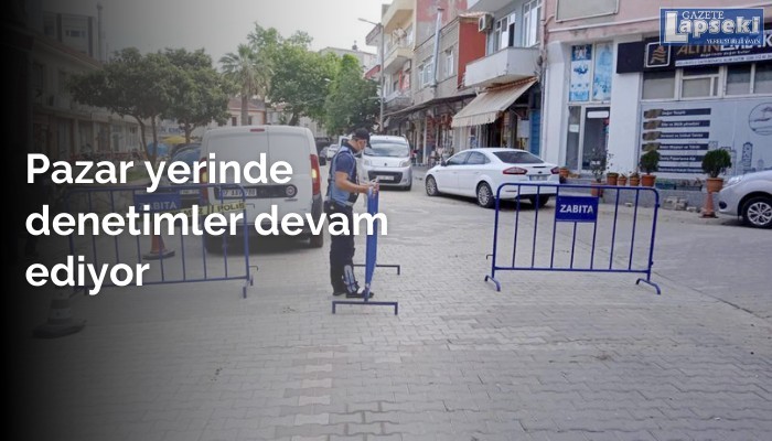 Pazar yerinde denetimler devam ediyor