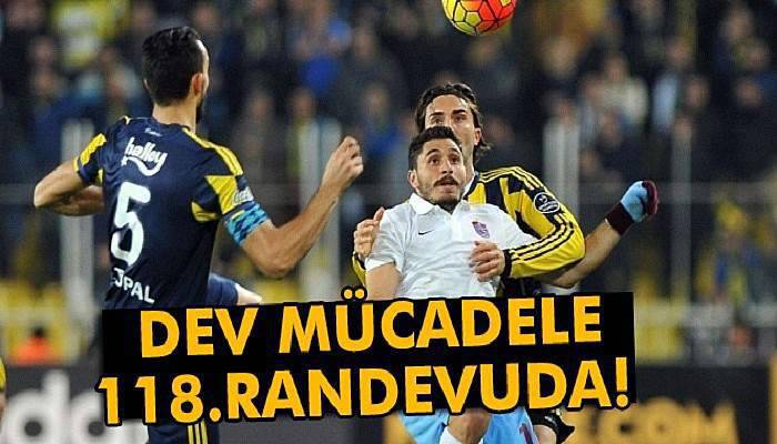 Trabzonspor ile Fenerbahçe 118. randevuda