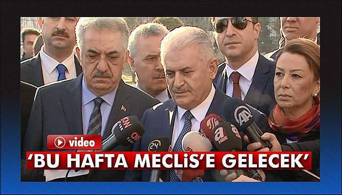 Başbakan: 'Bu hafta Meclis’e gelecek'