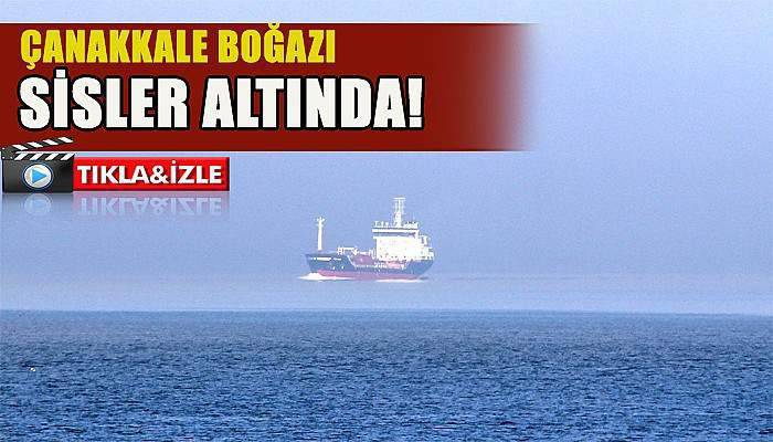 Çanakkale Boğazı sis altında