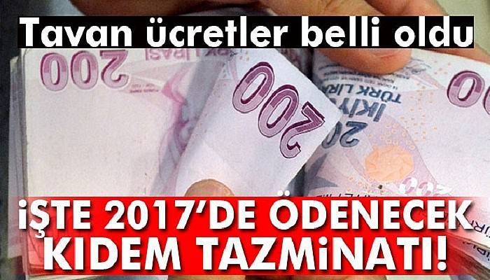 Kıdem tazminatında 2017 tavan ücretleri!