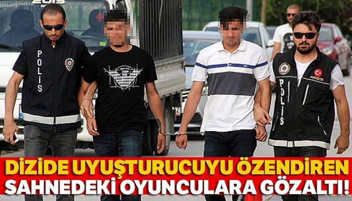 Dizide uyuşturucuyu özendiren sahnedeki oyunculara gözaltı