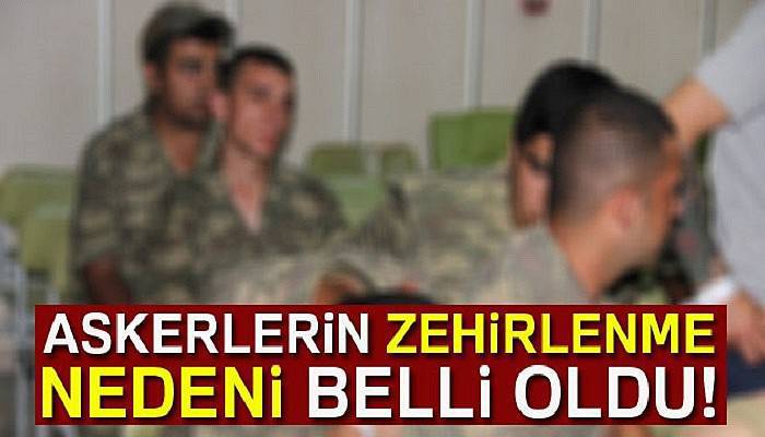 Manisa'da askerlerin zehirlenme nedeni belli oldu