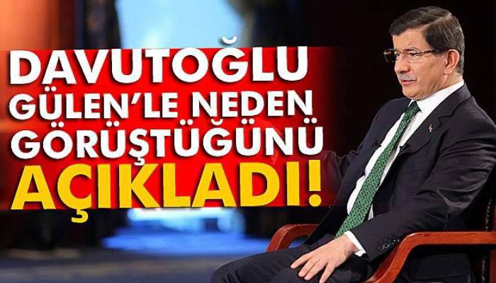 Davutoğlu, Gülen ile neden görüştüğünü açıkladı