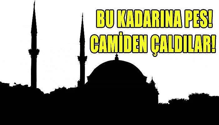 Bu kadarı pes dedirtti! Camiden çaldılar!