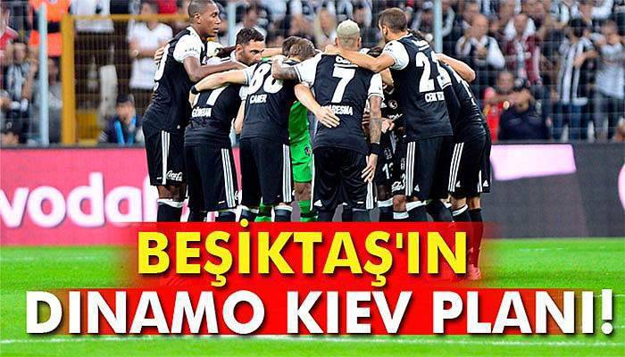 Beşiktaş'ın Dinamo Kiev planı