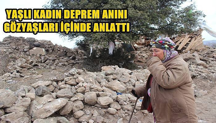 Yaşlı kadın deprem anını gözyaşları içinde anlattı