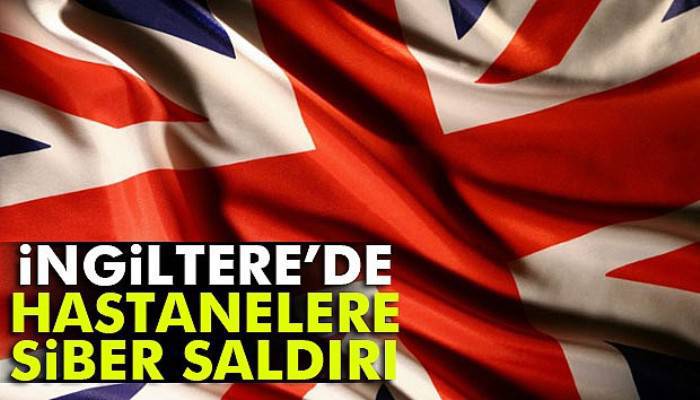 İngiltere'de hastanelere siber saldırı