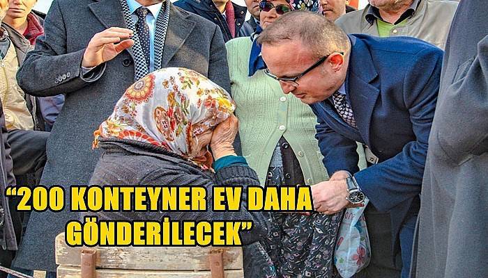 Turan “200 konteyner ev daha gönderilecek”