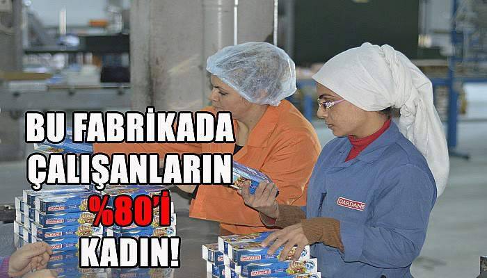  Bu fabrikada çalışanların yüzde 80’i kadın