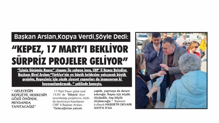 Başkan Arslan, kopya verdi, şöyle dedi; ;“KEPEZ, 17 MART’I BEKLİYOR SÜRPRİZ PROJELER GELİYOR”