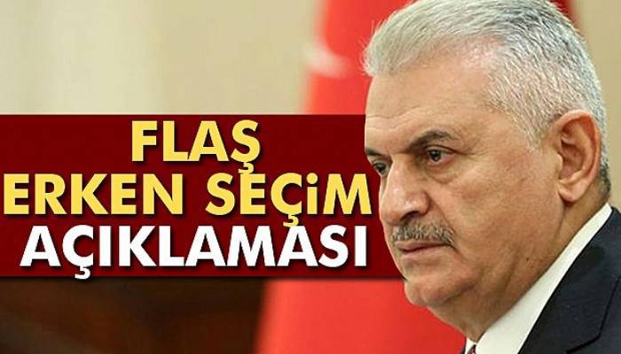 Başbakan Yıldırım'dan erken seçim açıklaması