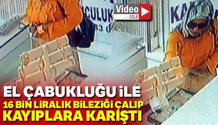 16 bin liralık bileziği çalıp kayıplara karıştı