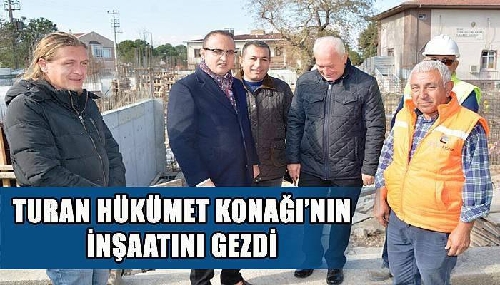 Turan Hükümet Konağı'nın inşaatını gezdi