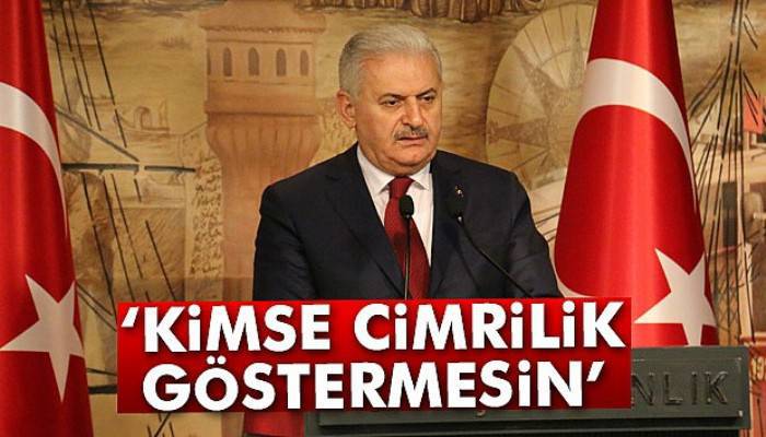  'Kimse cimrilik göstermesin'