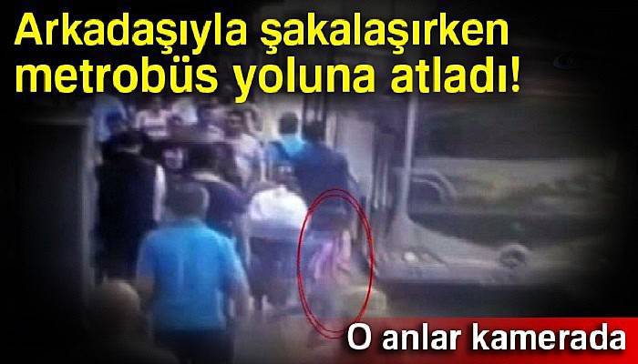  Arkadaşıyla şakalaşırken metrobüs yoluna atladı: O anlar kamerada