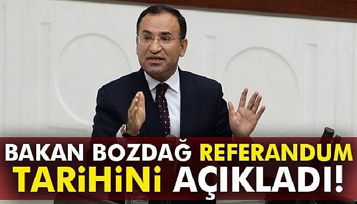  Bozdağ referandum tarihini açıkladı