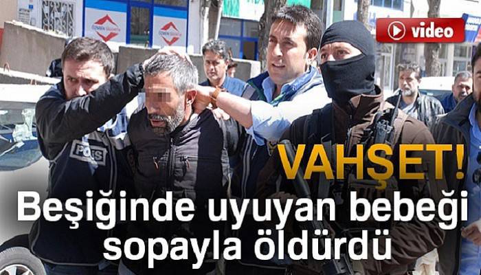  Beşiğinde uyuyan bebeği sopayla öldürdü