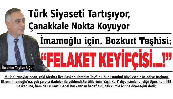 İmamoğlu için, Bozkurt Teşhisi; 'FELAKET KEYİFÇİSİ…!'