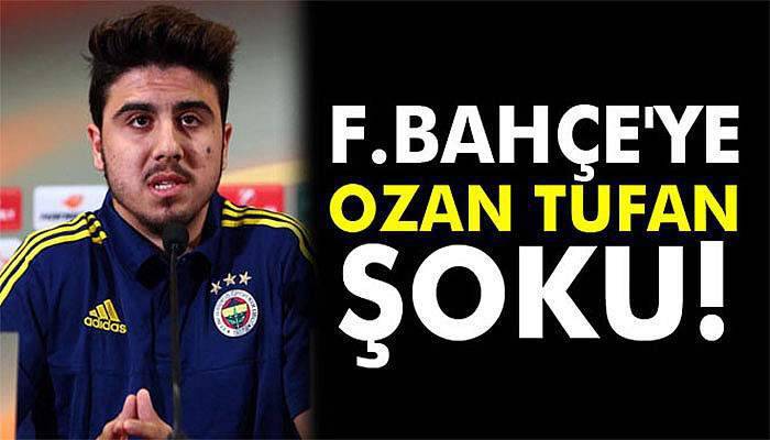 Fenerbahçe'ye Ozan Tufan şoku