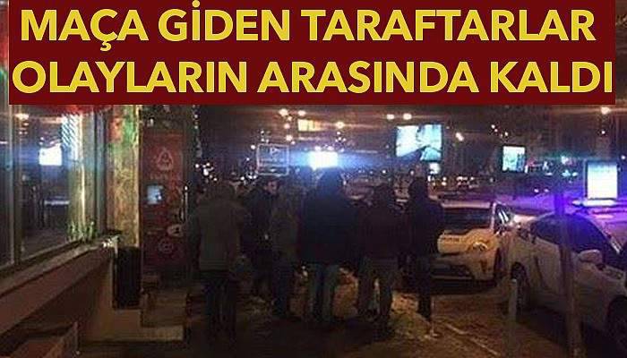  Maça giden taraftarlar olayların arasında kaldı 