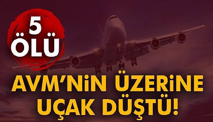  AVM'nin üzerine uçak düştü: 5 ölü