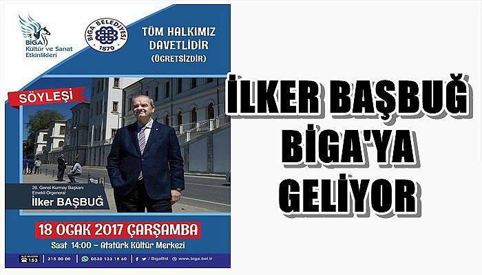 İlker Başbuğ Biga'ya Geliyor