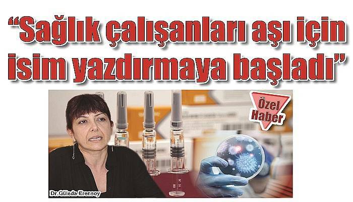 'Sağlık çalışanları aşı için isim yazdırmaya başladı'