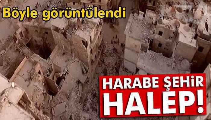 Halep’teki yıkım havadan böyle görüntülendi